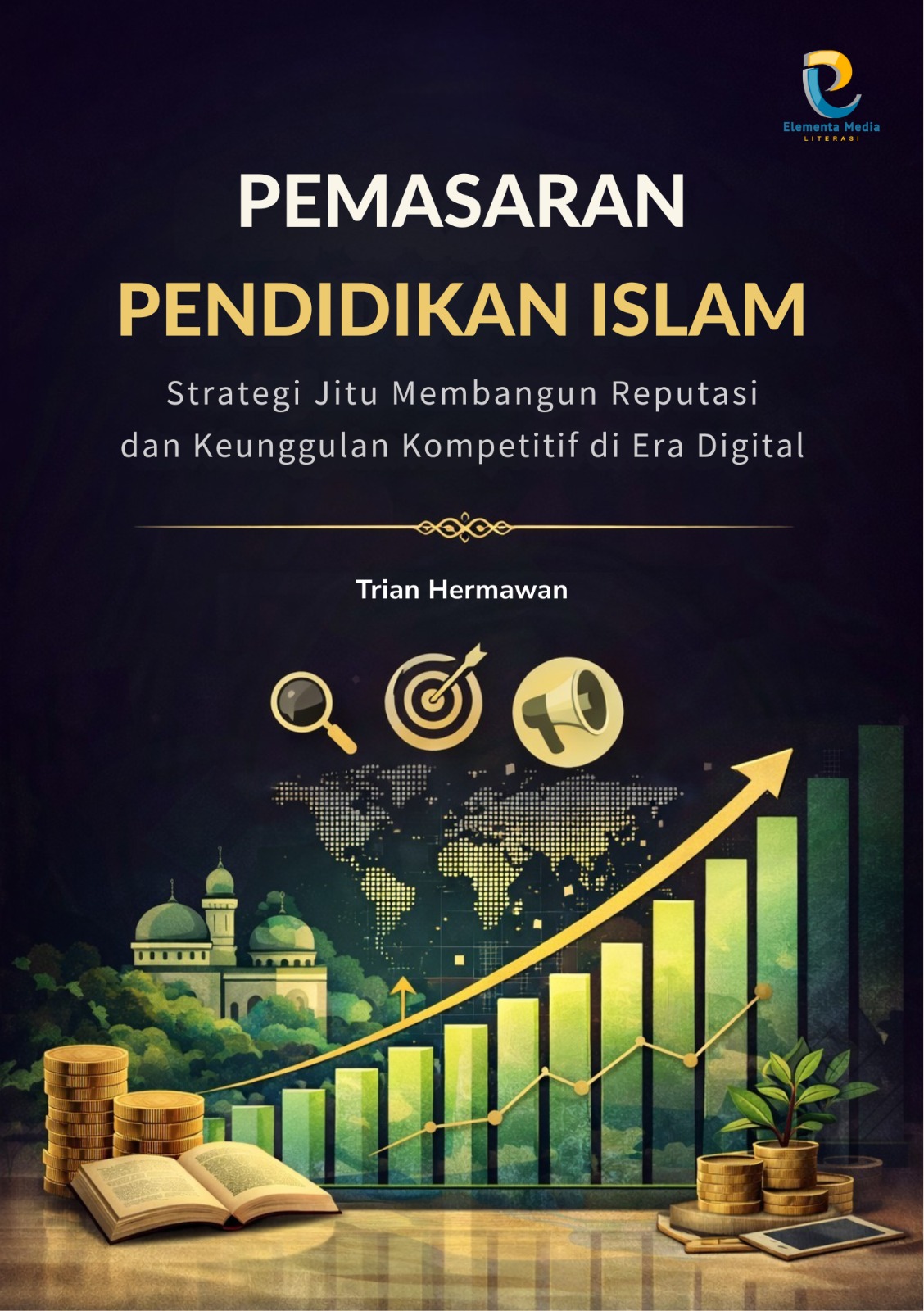 PEMASARAN PENDIDIKAN ISLAM Strategi Jitu Membangun Reputasi dan Keunggulan Kompetitif di Era Digital